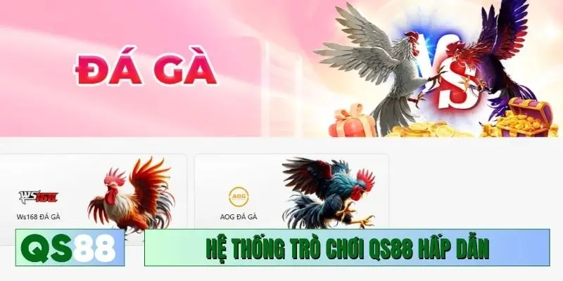 Hệ thống trò chơi QS88 hấp dẫn, máu lửa
